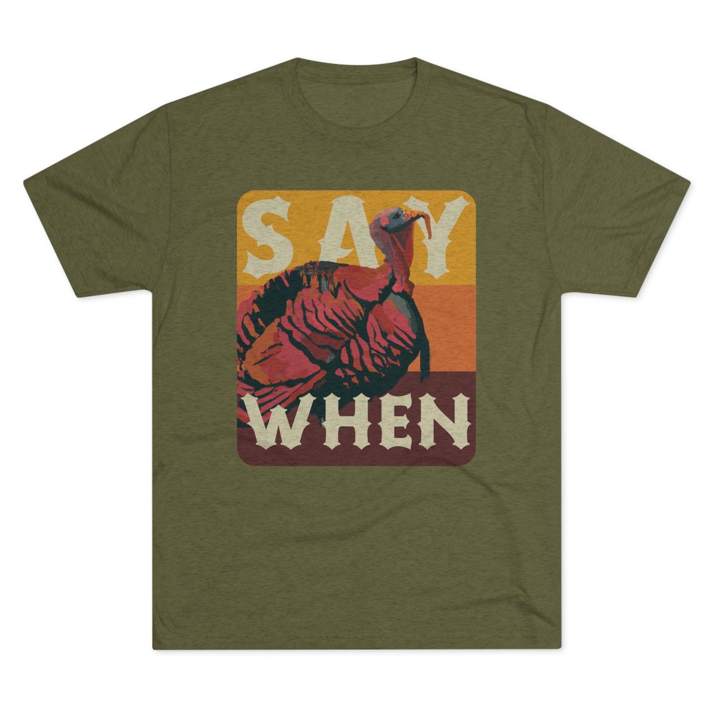 SAY WHEN Turkey Tee (Dawn Versions)